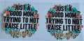 Just A Good Mom Trying To Not Raise Little Assholes